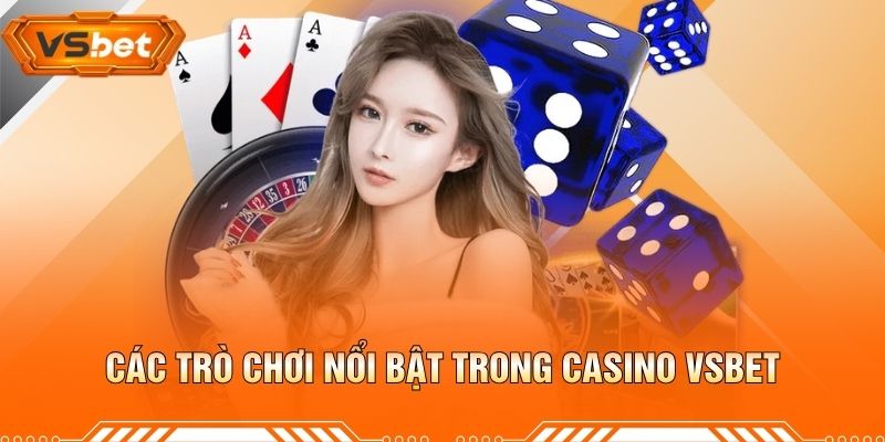 Các Trò Chơi Nổi Bật Trong Casino VSBET