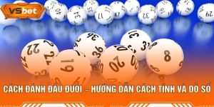 Cách Đánh Đầu Đuôi – Hướng Dẫn Cách Tính Và Dò Số