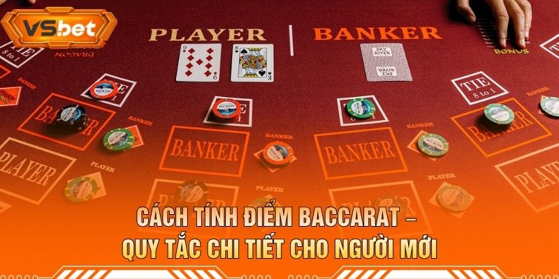 Cách Tính Điểm Baccarat – Quy Tắc Chi Tiết Cho Người Mới