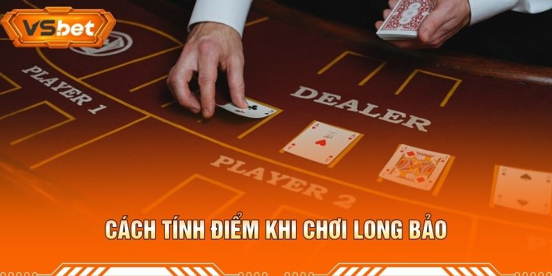 Cách Tính Điểm Khi Chơi Long Bảo