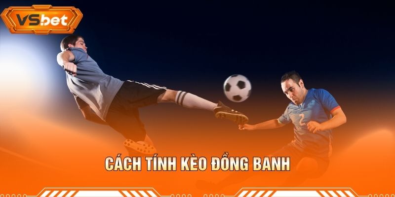 Cách Tính Kèo Đồng Banh