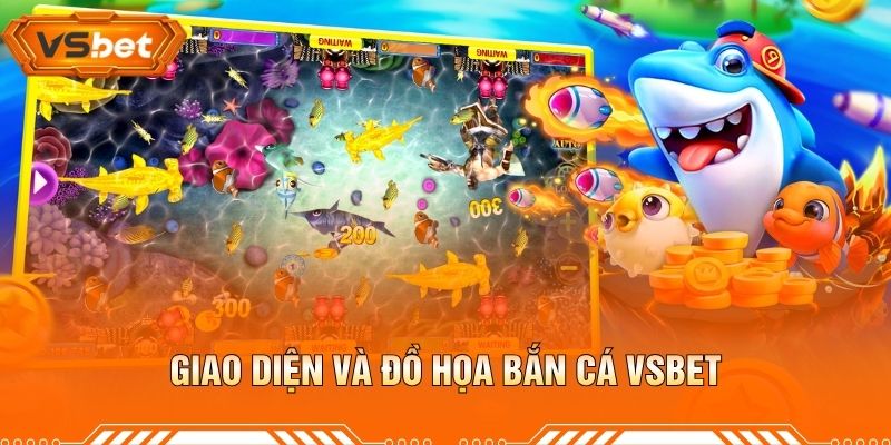 Giao Diện Và Đồ Họa Bắn Cá VSBET