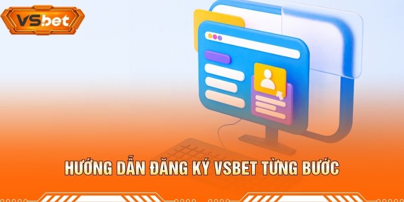 Hướng Dẫn Đăng Ký VSBET Từng Bước