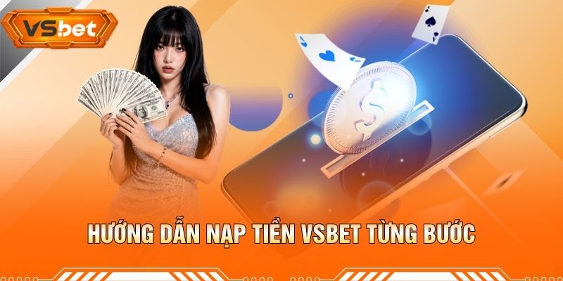 Hướng Dẫn Nạp Tiền VSBET Từng Bước