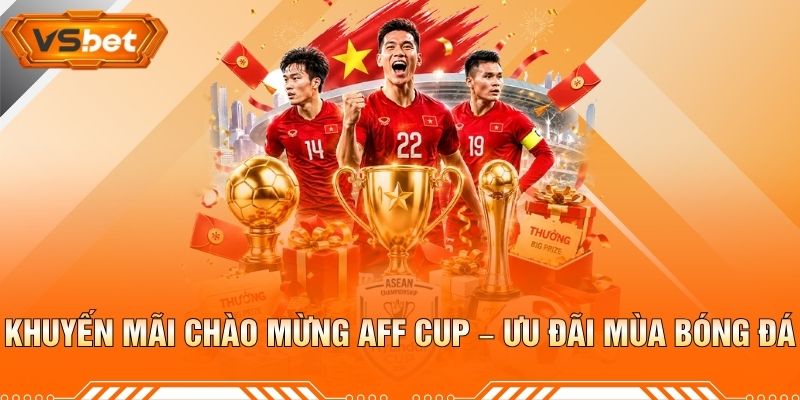 Khuyến Mãi Chào Mừng AFF CUP – Ưu Đãi Mùa Bóng Đá