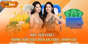 Nạp Tiền VSBET – Hướng Dẫn Giao Dịch An Toàn, Chính Xác