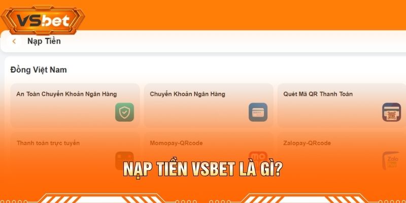 Nạp Tiền VSBET Là Gì?