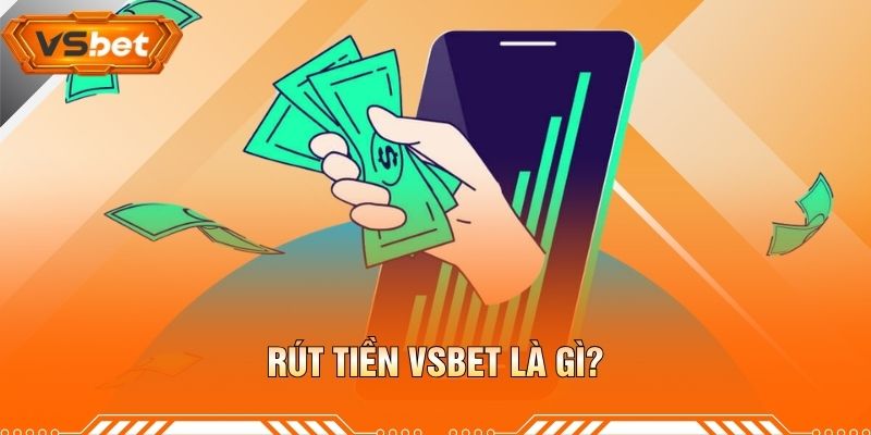 Rút Tiền VSBET Là Gì?