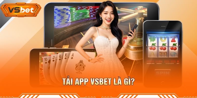 Tải App VSBET Là Gì?