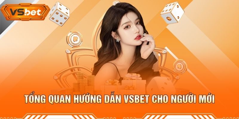 Tổng Quan Hướng Dẫn VSBET Cho Người Mới