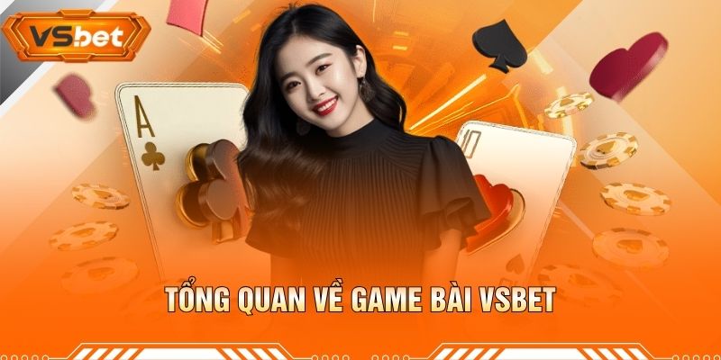 Tổng Quan Về Game Bài VSBET