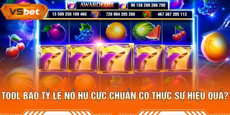 Tool Báo Tỷ Lệ Nổ Hũ Cực Chuẩn Có Thực Sự Hiệu Quả?