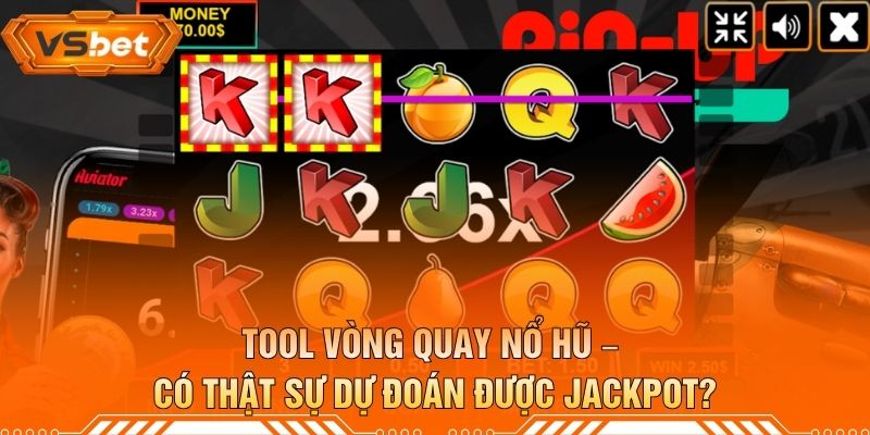 Tool Vòng Quay Nổ Hũ – Có Thật Sự Dự Đoán Được Jackpot?